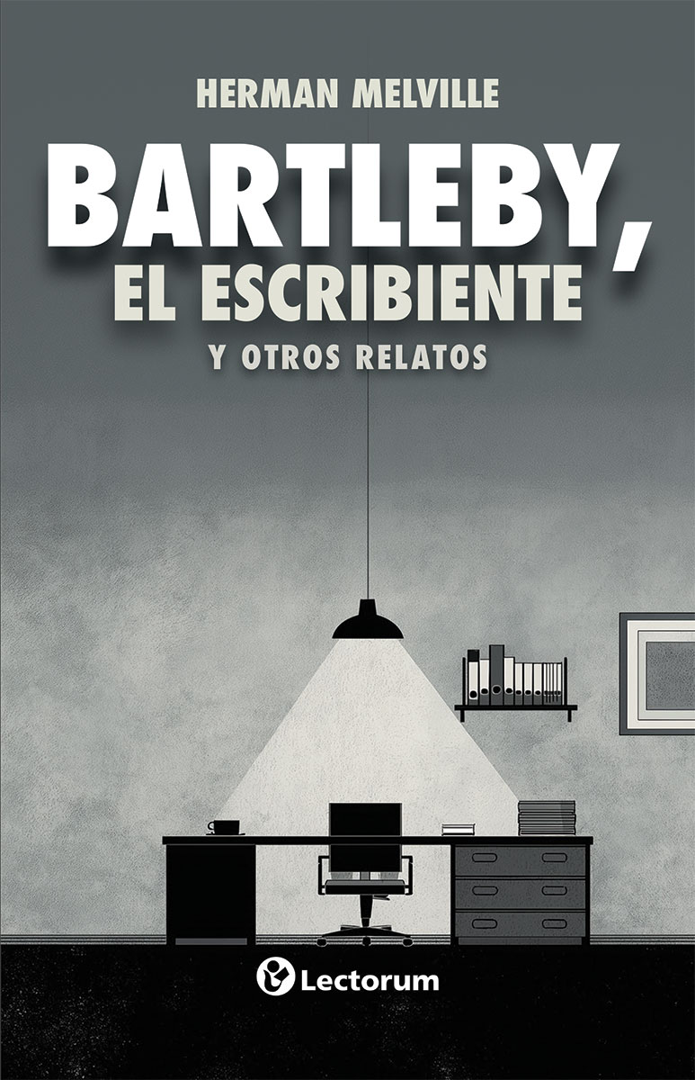 BARTLEBY, EL ESCRIBIENTE Y OTROS RELATOS 