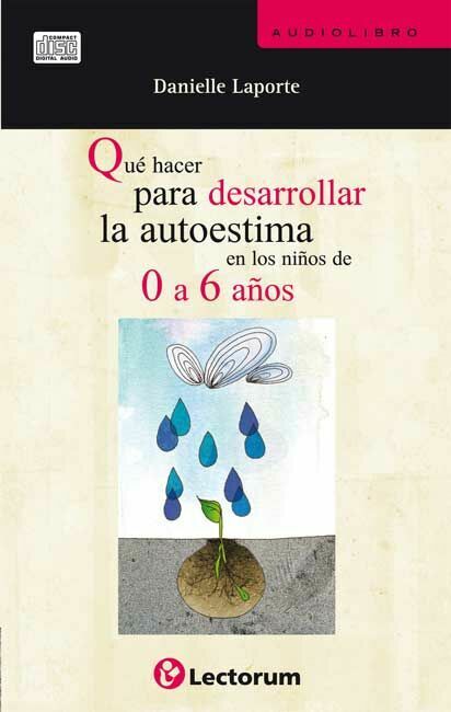 audiolibro qué hacer para desarrollar la autoestima 0 a 6 años 
