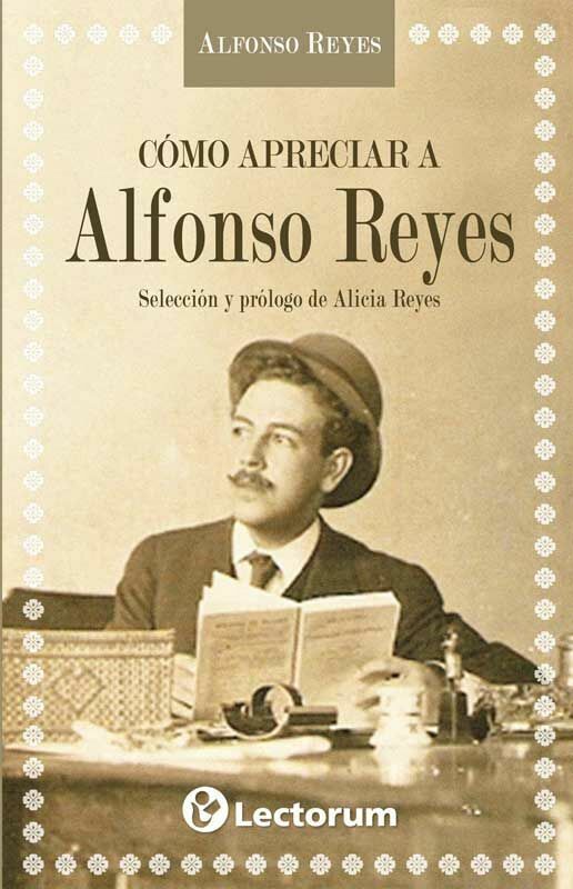 CÓMO APRECIAR A ALFONSO REYES (NUEVA EDICIÓN)