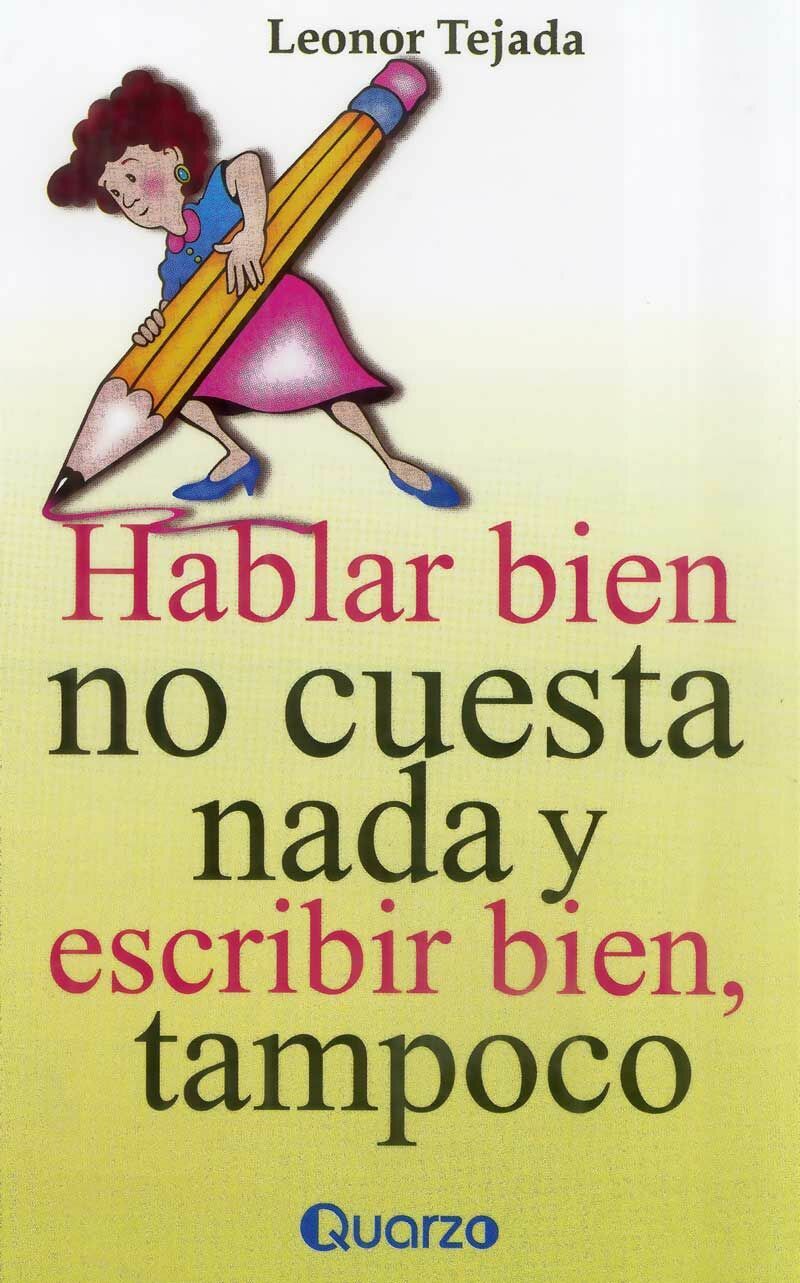 hablar bien no cuesta nada y escribir bien tampoco