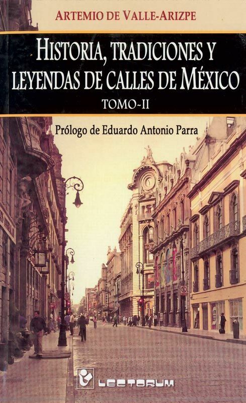 HISTORIA, TRADICIONES Y LEYENDAS DE CALLES DE MÉXICO VOL. 2