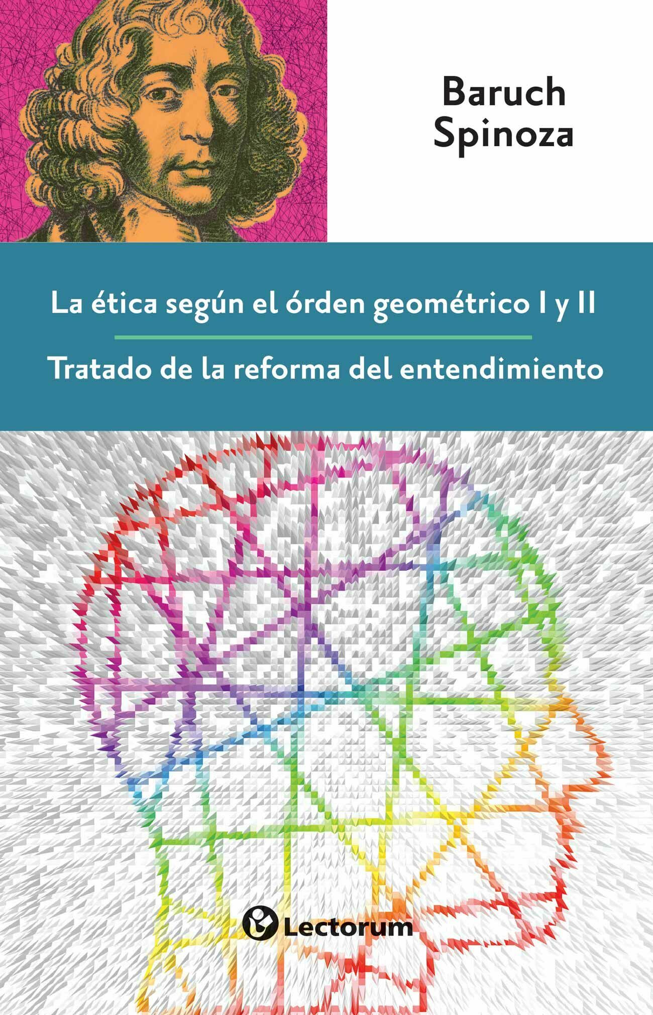 ética según el orden geométrico 1 y 2/ tratado de la reforma del entendimiento