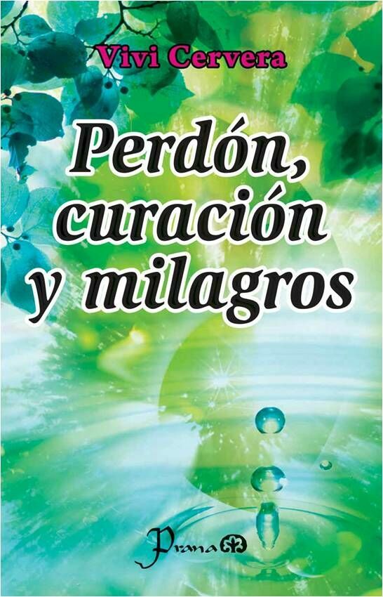 PERDÓN, CURACIÓN Y MILAGROS (NUEVA EDICIÓN)